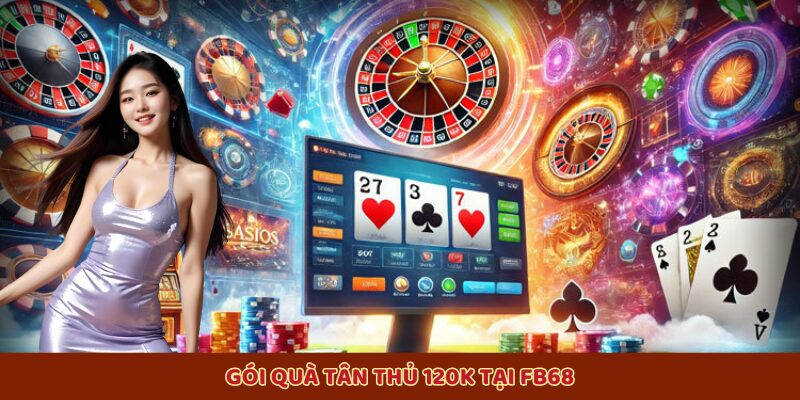 Gói quà tặng tân thủ 120k tại Fb68