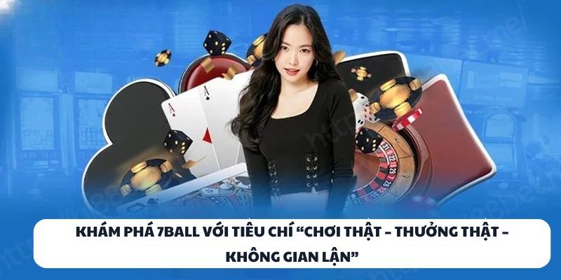 7BALL: Sòng Bài Trực Tuyến Đáng Trải Nghiệm Nhất Năm 2025 1 Khám phá 7BALL với tiêu chí “Chơi thật – Thưởng thật – Không gian lận”