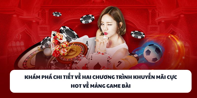 Khám phá chi tiết về hai chương trình khuyến mãi cực hot về mảng game bài