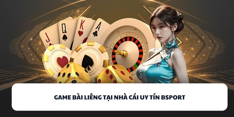 Game bài Liêng tại nhà cái uy tín BSPORT