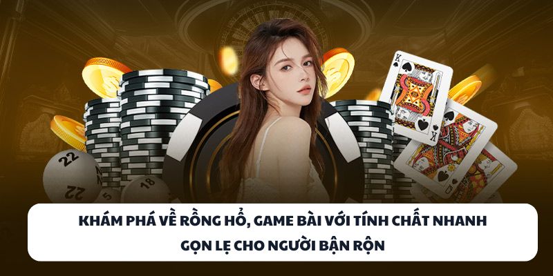 Khám phá về Rồng Hổ, game bài với tính chất nhanh gọn lẹ cho người bận rộn