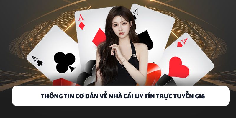 Thông tin cơ bản về nhà cái uy tín trực tuyến GI8