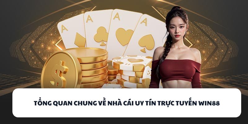 Tổng quan chung về nhà cái uy tín trực tuyến WIN88