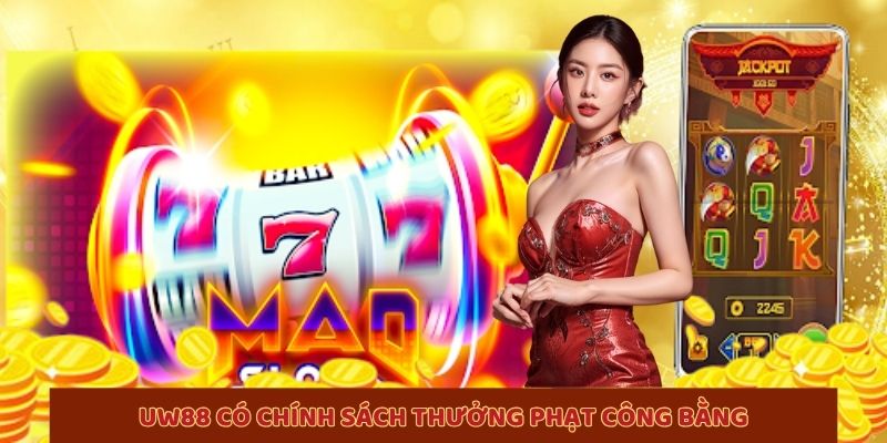 UW88 có chính sách thưởng phạt công bằng