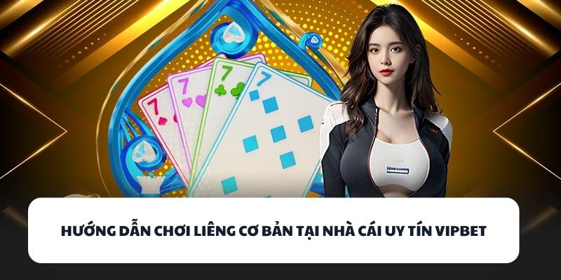 Chơi Là Thắng Tại VIPBET – Cổng Game Bài Uy Tín Năm 2025 3 Hướng dẫn chơi Liêng cơ bản tại nhà cái uy tín VIPBET