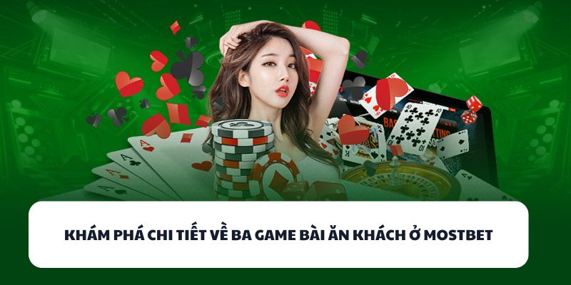 Khám phá chi tiết về ba game bài ăn khách ở MOSTBET
