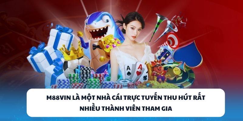 M88VIN là một nhà cái trực tuyến thu hút rất nhiều thành viên tham gia