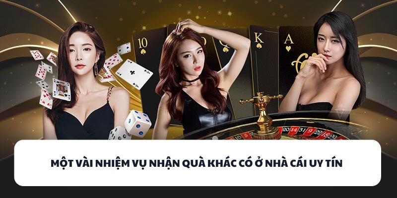 Một vài nhiệm vụ nhận quà khác có ở nhà cái uy tín 