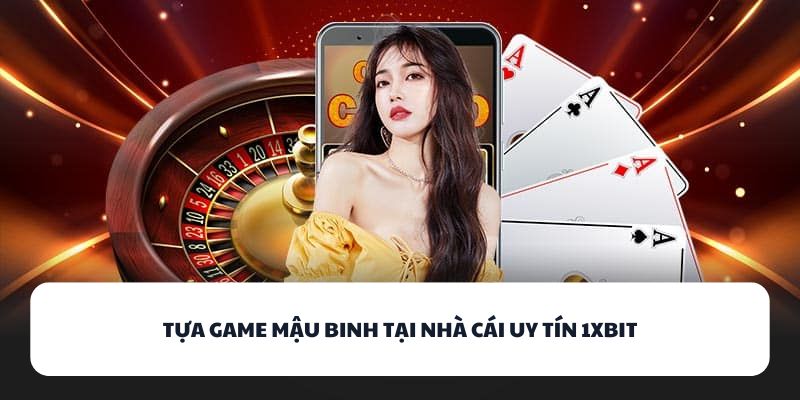 Tựa game Mậu Binh tại nhà cái uy tín 1XBIT